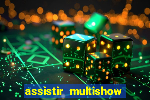 assistir multishow ao vivo online